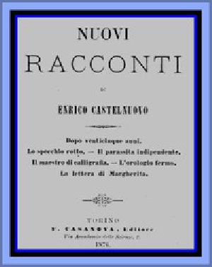 [Gutenberg 46875] • Nuovi racconti / Dopo venticinque anni; Lo Specchio rotto; Il Parassita indipendente; Il Maestro di calligrafia; L'Orologio fermo; La Lettera di Margherita